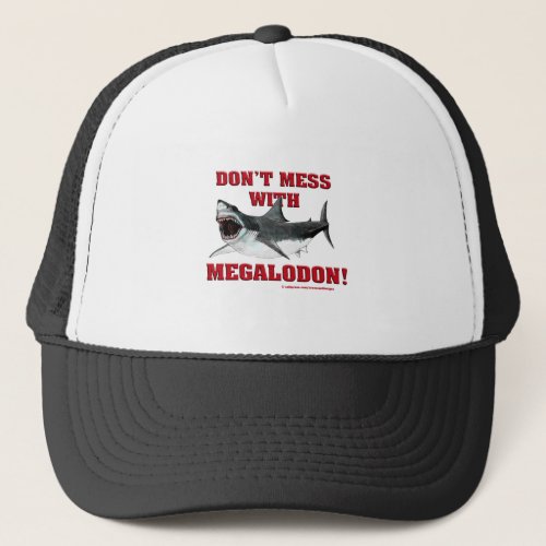 Dont Mess WIth Megalodon Trucker Hat