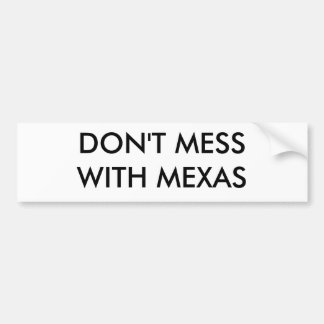 DON'T MESS WITH MEXAS BUMPER STICKER