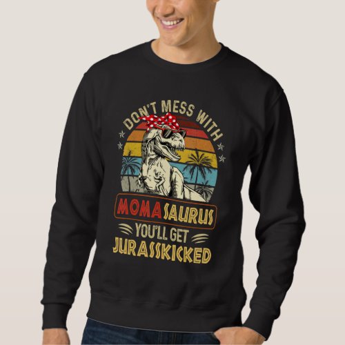 Dont Mess With Momasaurus Youll Get Jurasskicked Sweatshirt