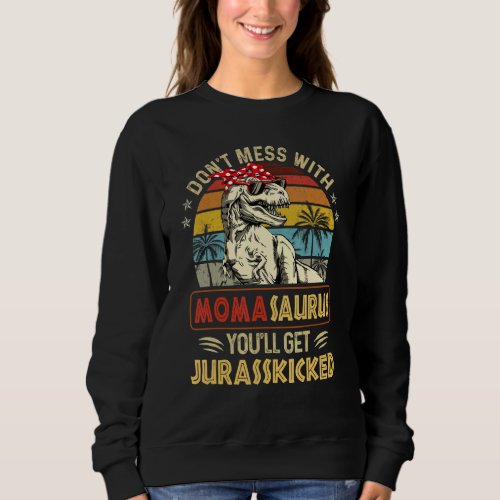 Dont Mess With Momasaurus Youll Get Jurasskicked Sweatshirt