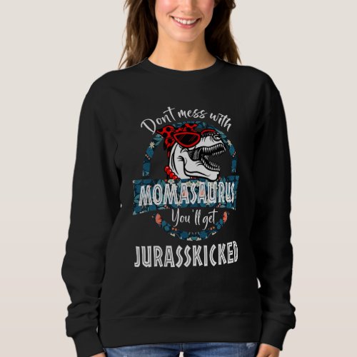 Dont Mess With Momasaurus Youll Get Jurasskicked Sweatshirt