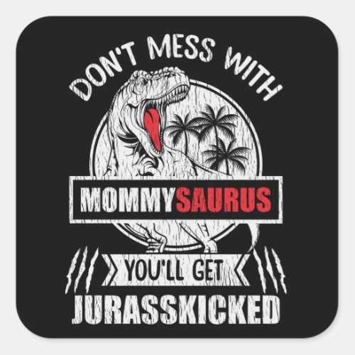 Dont Mess With Mommy Saurus Dinosaur Family Mom Square Sticker