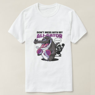 "Don't mess with my ali-gator T-Shirt