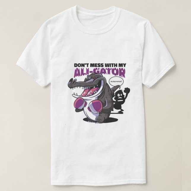 "Don't mess with my ali-gator T-Shirt (Design Front)