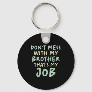 Don't Mess With My Brother That's My Job Funny Sib Keychain