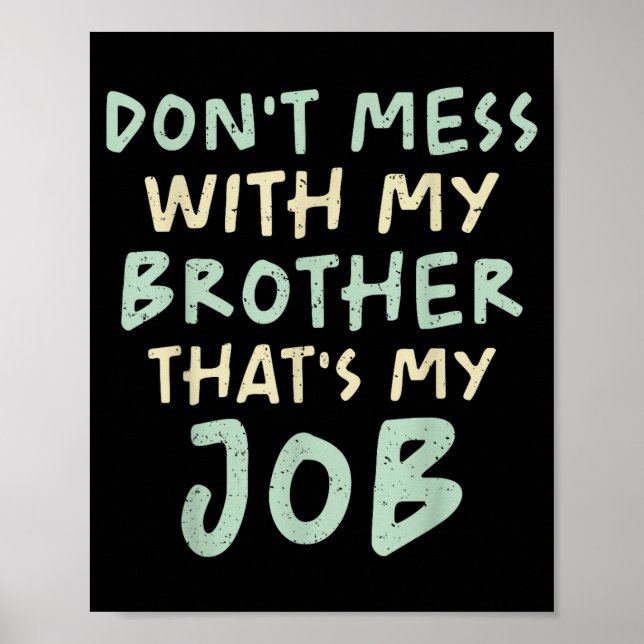 Don't Mess With My Brother That's My Job Funny Sib Poster (Front)
