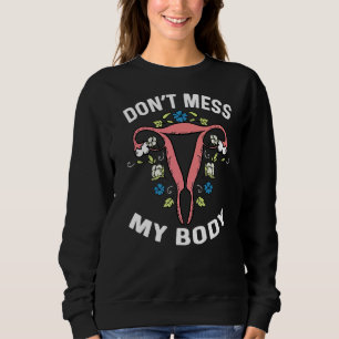 Don't Mess With My Buteru Body Hysterectomy Femini Sweatshirt