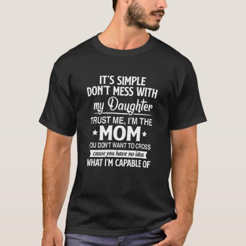 Dont Mess With My Daughter Im Mom You Dont Want To T_Shirt