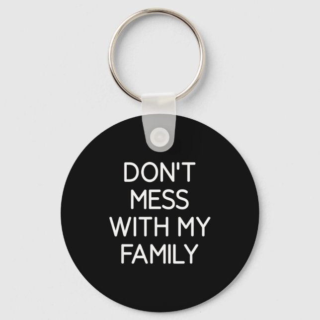Don't Mess With My Family, Funny, Jokes, Sarcastic Keychain (Front)