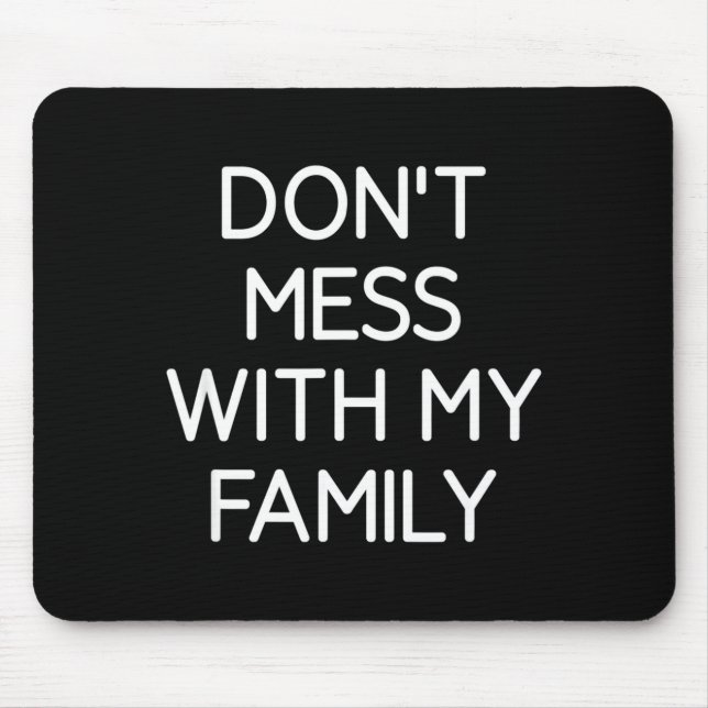 Don't Mess With My Family, Funny, Jokes, Sarcastic Mouse Pad (Front)