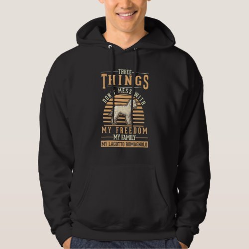 Don't mess with My Freedom My Family My Lagotto Ro Hoodie