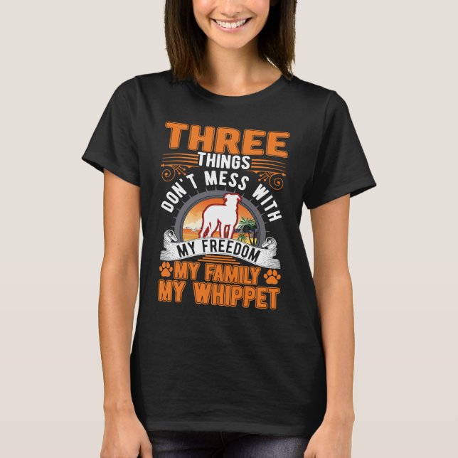 Don't mess with My Freedom My Family My Whippet T-Shirt (Front)