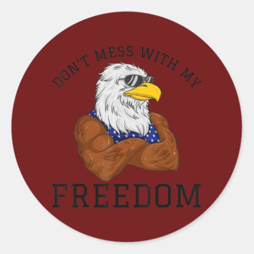 Dont Mess With My Freedom USA Eagle Patriotic Classic Round Sticker