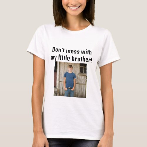 Dont Mess With My Little Brother T_Shirt