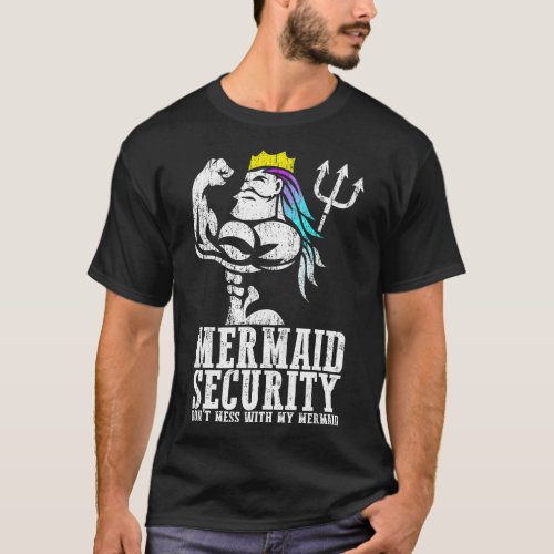 Dont Mess With My Mermaid _ Mermaid Security Mer D T_Shirt