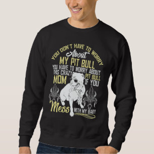 Don't Mess With My Pitbull Baby Sweatshirt