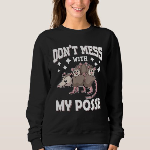 Dont Mess With My Posse Opossum Pun Funny Possum Sweatshirt