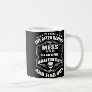 Don't Mess With My Pretty Daughter Shirt Father's Coffee Mug