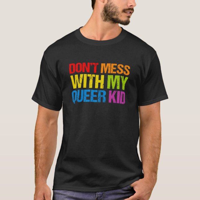 Don't Mess With My Queer Kid 1 T-Shirt (Front)