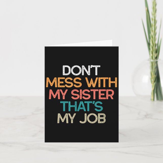Don't Mess With My Sister That's My Job Funny Sibl Card (Front)