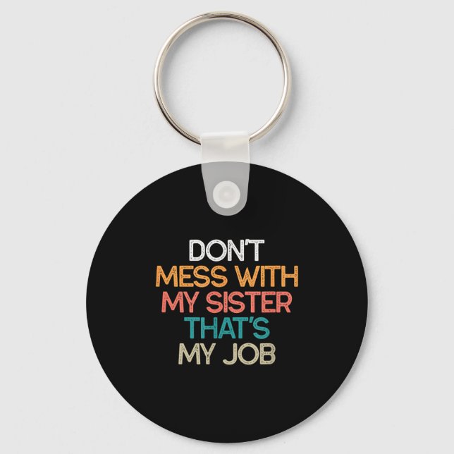 Don't Mess With My Sister That's My Job Funny Sibl Keychain (Front)