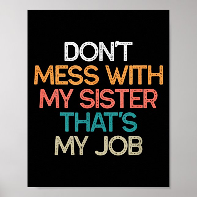 Don't Mess With My Sister That's My Job Funny Sibl Poster (Front)