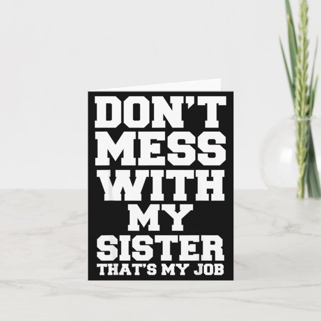 Don't Mess With My Sister That's My Job Funny Sist Card (Front)