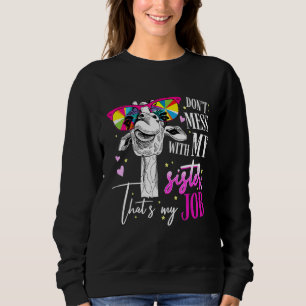 Don't mess with my sister That's my job giraffe an Sweatshirt