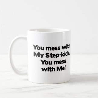 Don't Mess with My Step-Kids! Coffee Mug