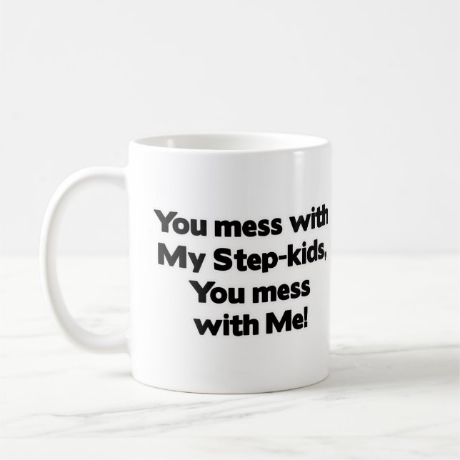 Don't Mess with My Step-Kids! Coffee Mug (Left)