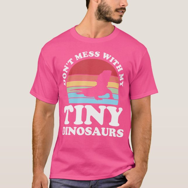 Don'T Mess With My Tiny Dinosaurs Pet Bearded Drag T-Shirt (Front)