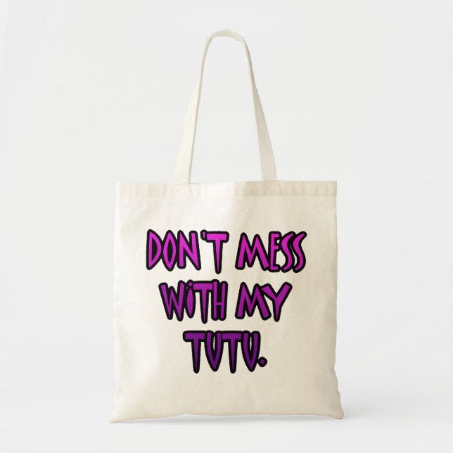 Don't mess with my tutu tote bag (Front)