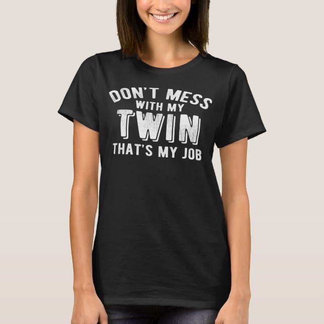 Don't Mess With My Twin Brother Sister Funny Sibli T-Shirt (Front)