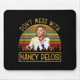 Don't Mess With Nancy Pelosi  Mouse Pad