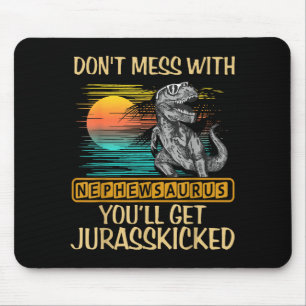 Don't Mess With Nephewsaurus You'll Get Jurkicked  Mouse Pad
