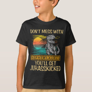 Don't Mess With Nephewsaurus You'll Get Jurkicked  T-Shirt