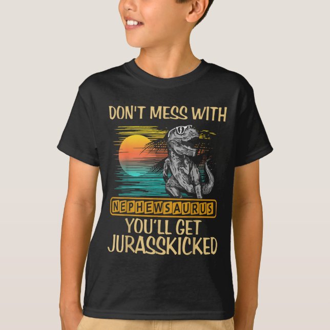 Don't Mess With Nephewsaurus You'll Get Jurkicked  T-Shirt (Front)