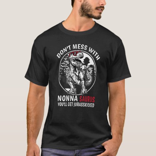 Dont Mess With Nonna Saurus Jurasskicked  Grandma T_Shirt