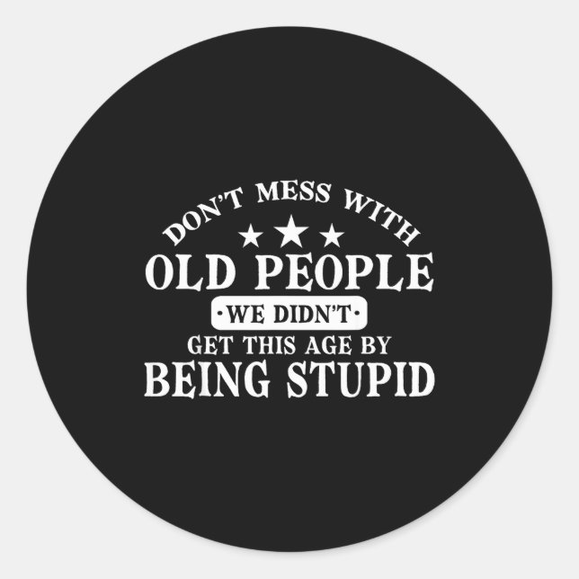 Don't Mess With Old People Do Not Mess With Old Pe Classic Round Sticker (Front)