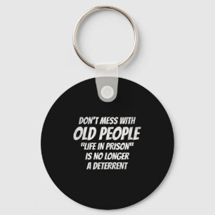 Don't Mess With Old People Funny Saying Prison Vin Keychain