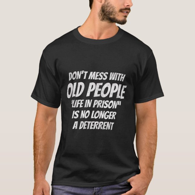 Don't Mess With Old People Funny Saying Prison Vin T-Shirt (Front)