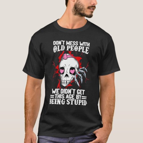 Dont Mess With Old People Skull Bow Skeleton Hand T_Shirt