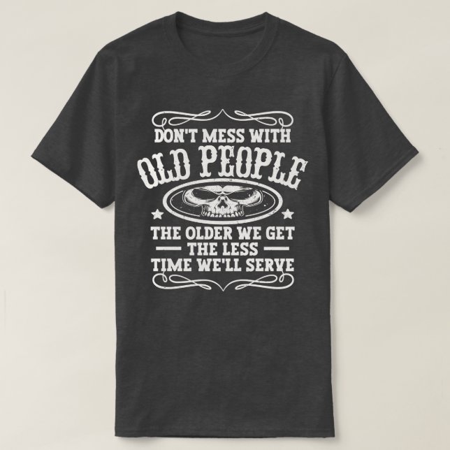 Dont Mess With Old People T-Shirt (Design Front)