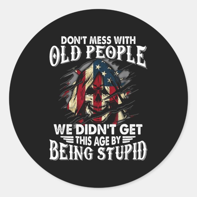 Don't Mess With Old People We Didn't Get This Age  Classic Round Sticker (Front)