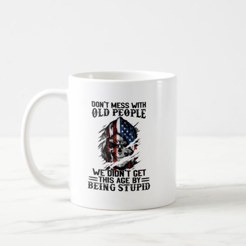 DonT Mess With Old People We DidnT Get This Age  Coffee Mug