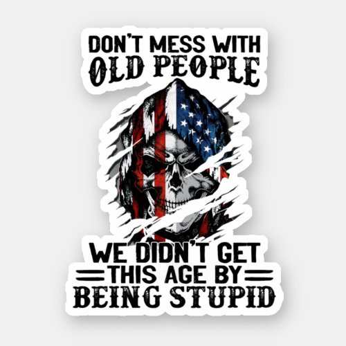 DonT Mess With Old People We DidnT Get This Age  Sticker