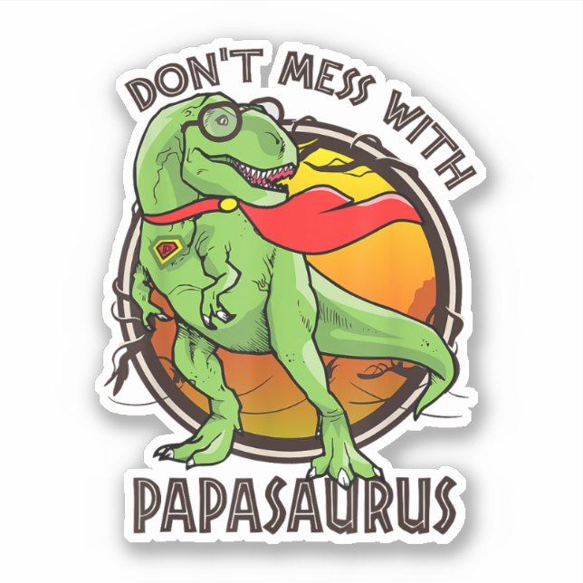 Don't Mess With Papasaurus T-rex Dino Fathers Day Sticker (Front)