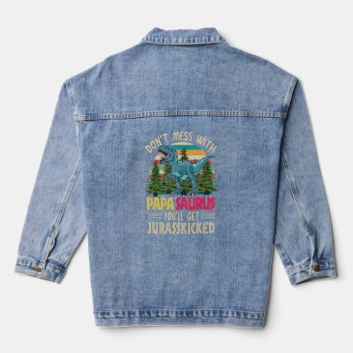 Dont Mess With Papasaurus Youll Get Jurasskicked Denim Jacket