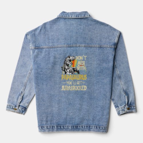 Dont Mess With Papasaurus Youll Get Jurasskicked Denim Jacket