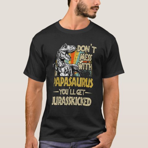 Dont Mess With Papasaurus Youll Get Jurasskicked T_Shirt